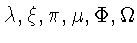 $\lambda,\xi,\pi,\mu,%
\Phi,\Omega$