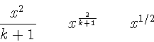 \begin{displaymath}\frac{ x^{2} }{ k+1 }\qquad
x^{ \frac{2}{k+1} }\qquad
x^{ 1/2 }
\end{displaymath}