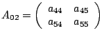 $A_{02}=\left(\begin{array}{cc}
a_{44} & a_{45}\\
a_{54} & a_{55}\end{array}\right)$